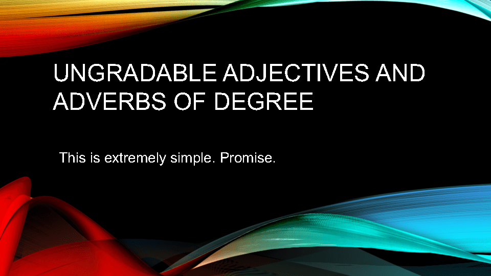 Non gradable Ungradable Adjectives